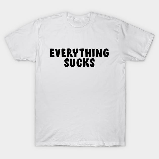 Everything Sucks - Black T-Shirt by Rock Bottom